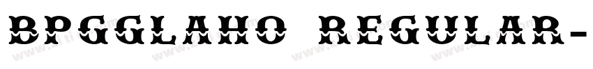 BPGGLAHO REGULAR字体转换